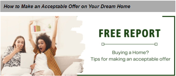 Tips for making an acceptable offer:
You have spent time shopping around the neighbourhood looking for the perfect home - the home of your dreams. In the end, you know you have found it and now you are ready to make an offer. But how do you go about making an acceptable offer? Here are some tips to 
